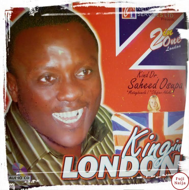 King Saheed Osupa  King In London 