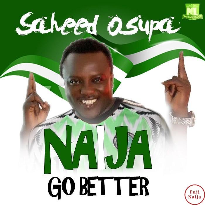 Saheed Osupa  Naija Go Better