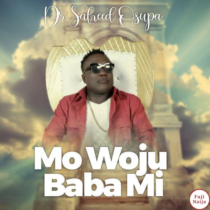 Saheed Osupa  Fuji Icon (Mo Woju Baba Mi)